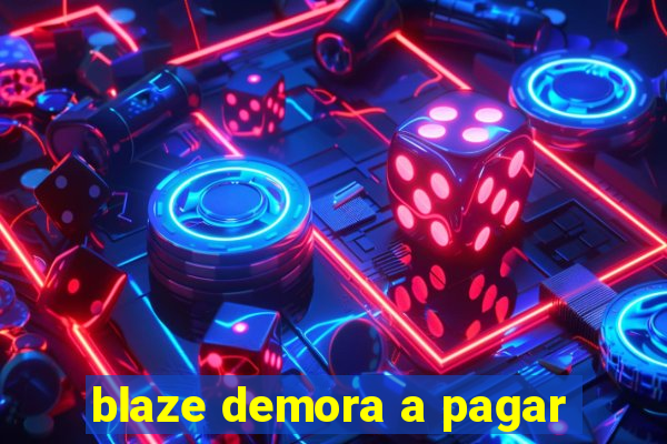 blaze demora a pagar